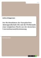 Der Rechtsrahmen der Europäischen Aktiengesellschaft (SE) und die Problematik einer möglichen Flucht aus der deutschen Unternehmensmitbestimmung di Anthea Brüggemann edito da GRIN Verlag