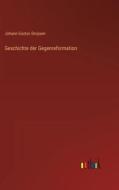 Geschichte der Gegenreformation di Johann Gustav Droysen edito da Outlook Verlag