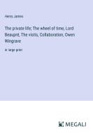 The private life; The wheel of time, Lord Beaupré, The visits, Collaboration, Owen Wingrave di Henry James edito da Megali Verlag