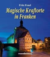 Magische Kraftorte in Franken di Fritz Fenzl edito da Rosenheimer Verlagshaus