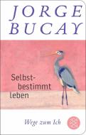 Selbstbestimmt leben di Jorge Bucay edito da FISCHER Taschenbuch