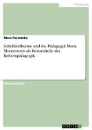 Schullandheime und die Pädagogik Maria Montessoris als Bestandteile der Reformpädagogik di Marc Partetzke edito da GRIN Verlag