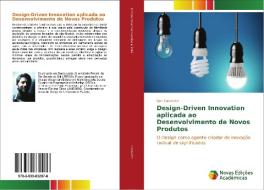 Design-Driven Innovation aplicada ao Desenvolvimento de Novos Produtos di Igor Casenote edito da Novas Edições Acadêmicas