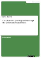 Durs Grünbein - poetologisches Konzept oder kontradiktorische Poesie? di Franco Dahms edito da GRIN Publishing