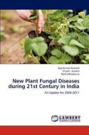 New Plant Fungal Diseases during 21st Century in India di Ajay Kumar Gautam, Shubhi Avasthi, Rekha Bhadauria edito da LAP Lambert Academic Publishing
