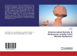 Antimicrobial Activity & Anticancer activity from Marine Bacterium di N. Mythili, G. Arthi edito da LAP Lambert Academic Publishing