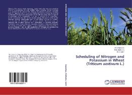 Scheduling Of Nitrogen And Potassium In Wheat (triticum Aestivum L.) di Kapadiya J K, Mathukia R K, Gohil B S edito da Lap Lambert Academic Publishing
