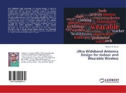 Ultra Wideband Antenna Design for Indoor and Wearable Wireless di Qammer H. Abbasi edito da LAP Lambert Academic Publishing