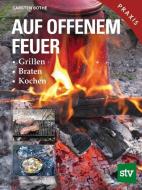 Auf offenem Feuer di Carsten Bothe edito da Stocker Leopold Verlag