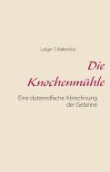 Die Knochenmühle di Ludger T. Balkenhol edito da Books on Demand