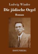 Die jüdische Orgel di Ludwig Winder edito da Hofenberg