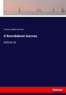 A Roundabout Journey di Charles Dudley Warner edito da hansebooks