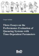 Three Essays on the Performance Evaluation of Queueing Systems with Time-Dependent Parameters di Gregor Selinka edito da Books on Demand