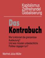 Kapitalismus, Zollfreihandel, Globalisierung: Das Kontrabuch di Manfred Julius Müller edito da Books on Demand