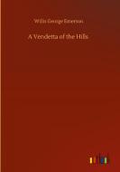 A Vendetta of the Hills di Willis George Emerson edito da Outlook Verlag