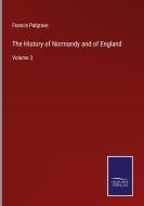The History of Normandy and of England di Francis Palgrave edito da Salzwasser-Verlag