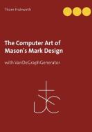 The Computer Art of Mason's Mark Design di Thom Frühwirth edito da Books on Demand