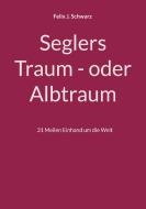 Seglers Traum - oder Albtraum di Felix J. Schwarz edito da Books on Demand