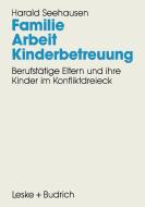 Familie. Arbeit. Kinderbetreuung di Harald Seehausen edito da VS Verlag für Sozialwissenschaften