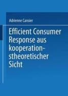 Efficient Consumer Response aus kooperationstheoretischer Sicht di Adrienne Cansier edito da Deutscher Universitätsverlag