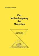 Der Vollendungsweg des Menschen di Wilhelm Kirschner edito da Books on Demand