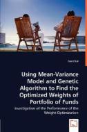 Using Mean-Variance Model and Genetic Algorithm to Find the Optimized Weights of Portfolio of Funds di David Lai edito da VDM Verlag Dr. Müller e.K.