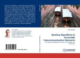 Routing Algorithms In Survivable Telecommunication Networks di János Tapolcai edito da LAP Lambert Acad. Publ.