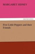 Five Little Peppers and their Friends di Margaret Sidney edito da TREDITION CLASSICS