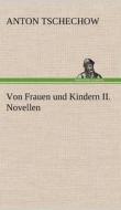 Von Frauen und Kindern II. Novellen di Anton Tschechow edito da TREDITION CLASSICS