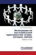 Integratsiya Na Postsovetskom Prostranstve di Mikhaylenko Aleksandr edito da Lap Lambert Academic Publishing