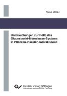 Untersuchungen zur Rolle des Glucosinolat- Myrosinase-Systems in Pflanzen-Insekten- Interaktionen di René Müller edito da Cuvillier Verlag