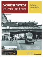 Schienenwege gestern und heute - Zeitreise durch Berlin di Burkhard Wollny, Korbinian Fleischer edito da GeraMond Verlag