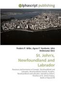 St. John's, Newfoundland and Labrador di Frederic P Miller, Agnes F Vandome, John McBrewster edito da Alphascript Publishing