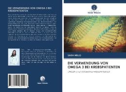 DIE VERWENDUNG VON OMEGA 3 BEI KREBSPATIENTEN di Sara Melo edito da Verlag Unser Wissen