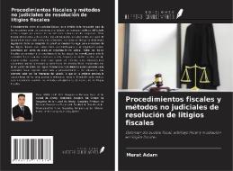 Procedimientos fiscales y métodos no judiciales de resolución de litigios fiscales di Murat Adam edito da Ediciones Nuestro Conocimiento