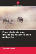 Eco-cidadania e/ou ensino do respeito pelo ambiente di Thomas Pfeiffer edito da Edições Nosso Conhecimento