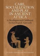 Care, Socialization & Play in Ancient Attica di Dion Sommer edito da Aarhus University Press