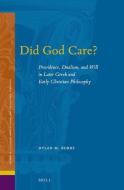 Did God Care?: Providence, Dualism, and Will in Later Greek and Early Christian Philosophy di Dylan Burns edito da BRILL ACADEMIC PUB