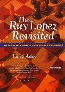 The Ruy Lopez Revisited: Offbeat Weapons & Unexplored Resources di Ivan Sokolov edito da NEW IN CHESS
