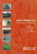 Legionella and the Prevention of Legionellosis edito da World Health Organization