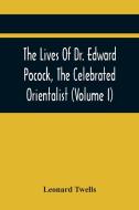 The Lives Of Dr. Edward Pocock, The Celebrated Orientalist (Volume I) di Leonard Twells edito da Alpha Editions