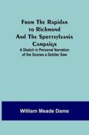 From the Rapidan to Richmond and the Spottsylvania Campaign di William Meade Dame edito da Alpha Editions