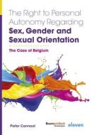 The Right To Personal Autonomy Regarding Sex, Gender And Sexual Orientation di Pieter Cannoot edito da Eleven International Publishing