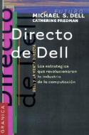 Directo De Dell: Las Estrategias Que Revolucionaron La Industria De La Computacion di Michael Dell edito da Ediciones Granica Sa