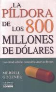La Pildora de Los 800 Millones de Dolares di Merrill Goozner edito da Grupo Editorial Norma