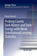 Probing Cosmic Dark Matter and Dark Energy with Weak Gravitational Lensing Statistics di Masato Shirasaki edito da Springer Singapore