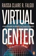 Virtual Center and Other Science Fiction Stories di Raissa Claire R. Falgui edito da PENGUIN BOOKS