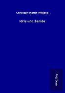 Idris und Zenide di Christoph Martin Wieland edito da TP Verone Publishing