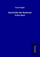 Geschichte der Baukunst di Franz Kugler edito da TP Verone Publishing