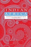 Indian Africa: Minorities of Indian-Pakistani Origin in Eastern Africa edito da AFRICAN BOOKS COLLECTIVE